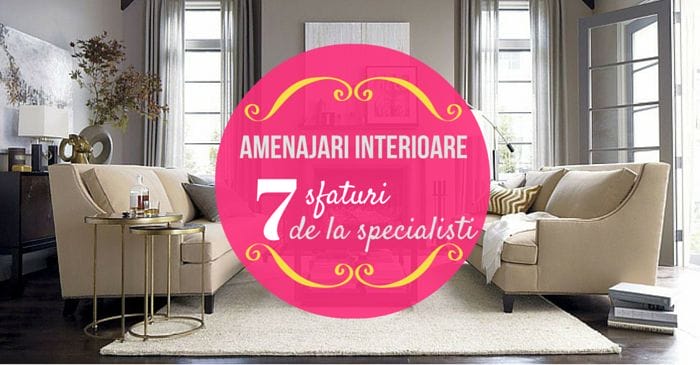 7 sfaturi de la specialisti pentru amenajari interioare